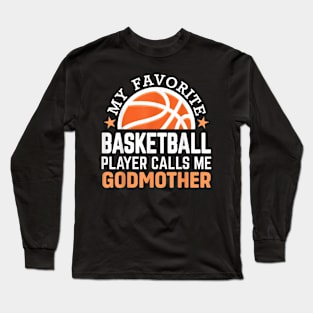 My Favorite Basketball Player Calls Me Godmother Long Sleeve T-Shirt
